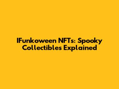 IFunkoween NFTs: Spooky Collectibles Explained