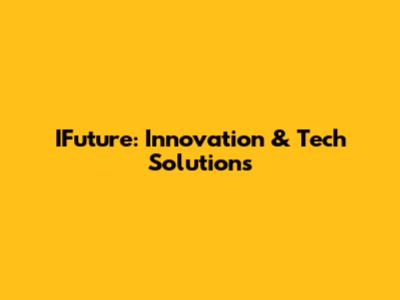 IFuture: Innovation & Tech Solutions