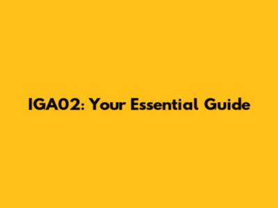 IGA02: Your Essential Guide