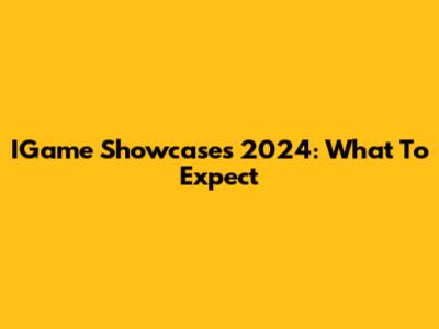 IGame Showcases 2024: What To Expect