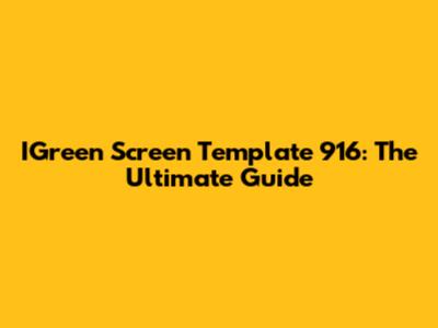 IGreen Screen Template 916: The Ultimate Guide