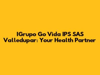 IGrupo Go Vida IPS SAS Valledupar: Your Health Partner