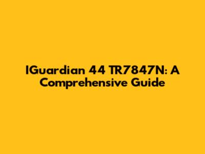 IGuardian 44 TR7847N: A Comprehensive Guide