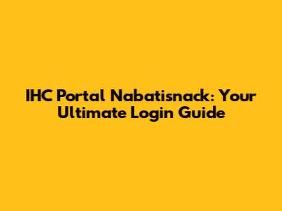 IHC Portal Nabatisnack: Your Ultimate Login Guide