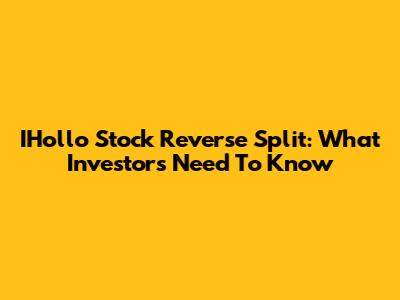 IHollo Stock Reverse Split: What Investors Need To Know