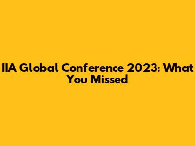 IIA Global Conference 2023: What You Missed