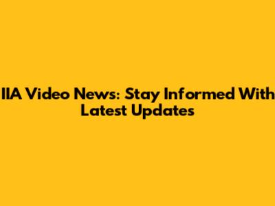 IIA Video News: Stay Informed With Latest Updates
