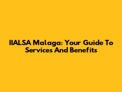 IIALSA Malaga: Your Guide To Services And Benefits