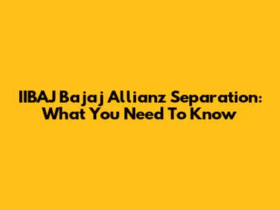 IIBAJ Bajaj Allianz Separation: What You Need To Know