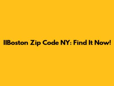 IIBoston Zip Code NY: Find It Now!
