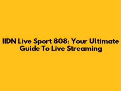 IIDN Live Sport 808: Your Ultimate Guide To Live Streaming