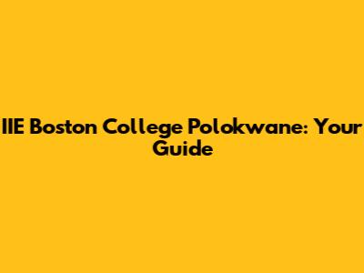 IIE Boston College Polokwane: Your Guide