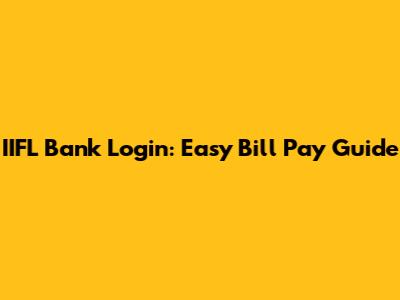 IIFL Bank Login: Easy Bill Pay Guide