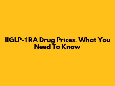 IIGLP-1 RA Drug Prices: What You Need To Know