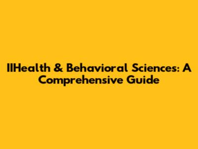 IIHealth & Behavioral Sciences: A Comprehensive Guide