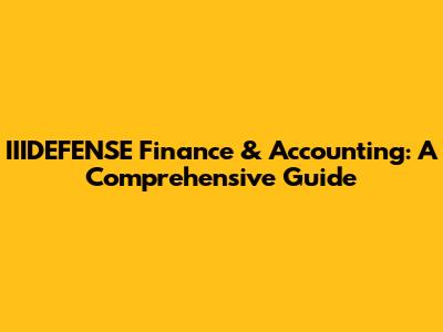 IIIDEFENSE Finance & Accounting: A Comprehensive Guide