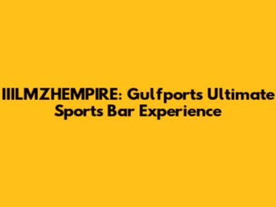 IIILMZHEMPIRE: Gulfport's Ultimate Sports Bar Experience