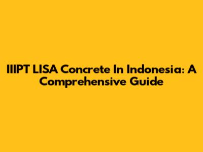 IIIPT LISA Concrete In Indonesia: A Comprehensive Guide