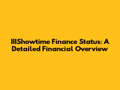 IIIShowtime Finance Status: A Detailed Financial Overview