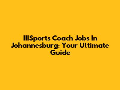 IIISports Coach Jobs In Johannesburg: Your Ultimate Guide