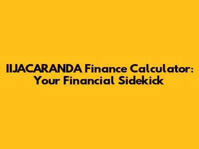 IIJACARANDA Finance Calculator: Your Financial Sidekick