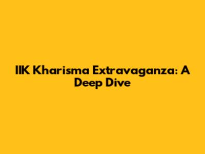IIK Kharisma Extravaganza: A Deep Dive