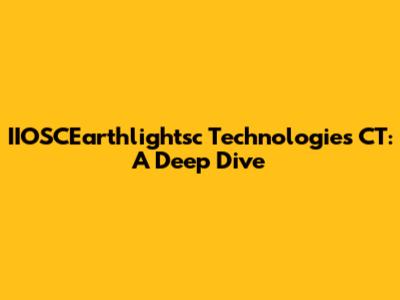 IIOSCEarthlightsc Technologies CT: A Deep Dive