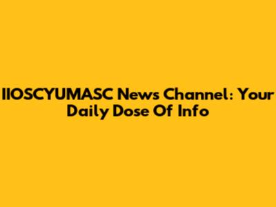 IIOSCYUMASC News Channel: Your Daily Dose Of Info