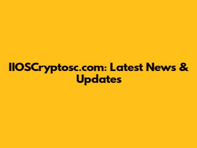 IIOSCryptosc.com: Latest News & Updates