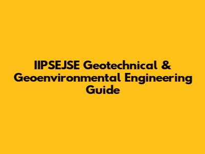 IIPSEJSE Geotechnical & Geoenvironmental Engineering Guide