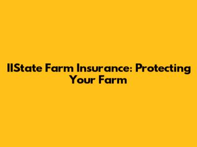 IIState Farm Insurance: Protecting Your Farm