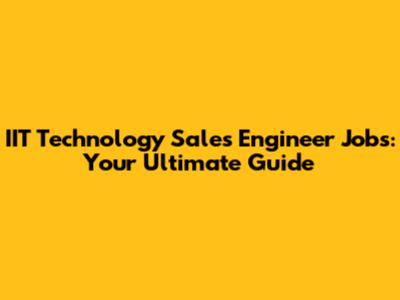 IIT Technology Sales Engineer Jobs: Your Ultimate Guide
