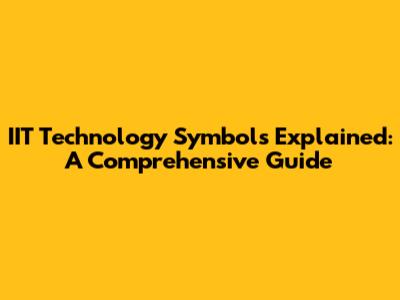 IIT Technology Symbols Explained: A Comprehensive Guide