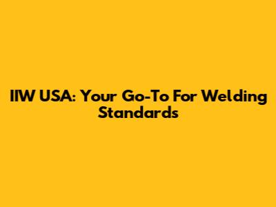 IIW USA: Your Go-To For Welding Standards