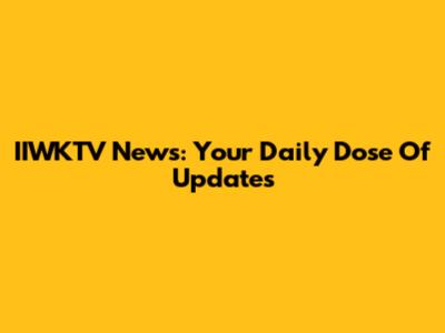 IIWKTV News: Your Daily Dose Of Updates