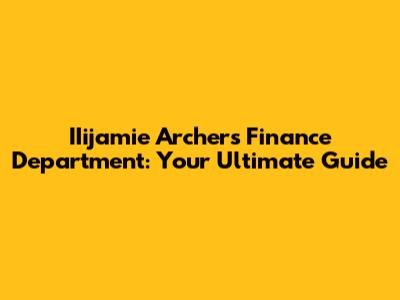 IIijamie Archer's Finance Department: Your Ultimate Guide
