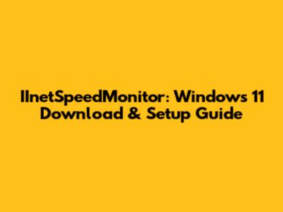 IInetSpeedMonitor: Windows 11 Download & Setup Guide