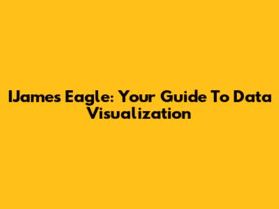 IJames Eagle: Your Guide To Data Visualization