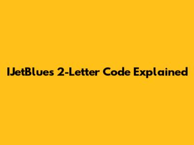 IJetBlue's 2-Letter Code Explained