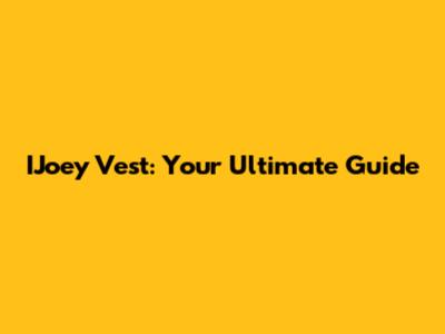 IJoey Vest: Your Ultimate Guide