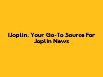 IJoplin: Your Go-To Source For Joplin News