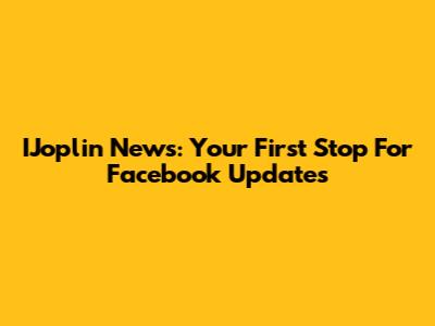 IJoplin News: Your First Stop For Facebook Updates