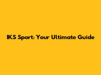 IKS Sport: Your Ultimate Guide