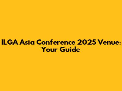 ILGA Asia Conference 2025 Venue: Your Guide