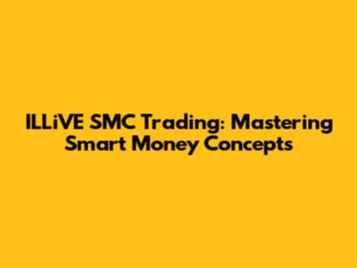 ILLiVE SMC Trading: Mastering Smart Money Concepts