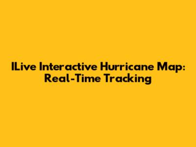 ILive Interactive Hurricane Map: Real-Time Tracking