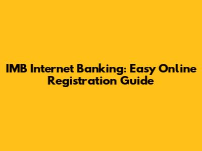 IMB Internet Banking: Easy Online Registration Guide