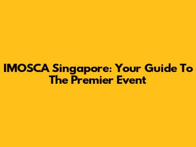 IMOSCA Singapore: Your Guide To The Premier Event
