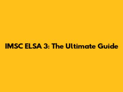 IMSC ELSA 3: The Ultimate Guide