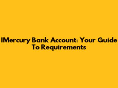 IMercury Bank Account: Your Guide To Requirements